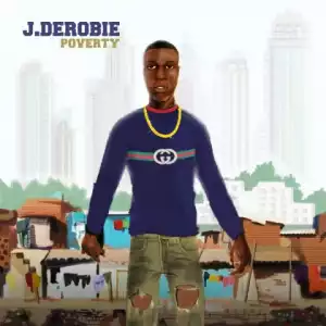 J.Derobie - Poverty ft. Mr Eazi